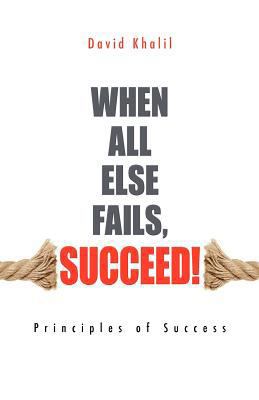When All Else Fails, Succeed! 0987191500 Book Cover