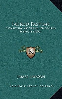 Sacred Pastime: Consisting Of Verses On Sacred ... 1168965780 Book Cover