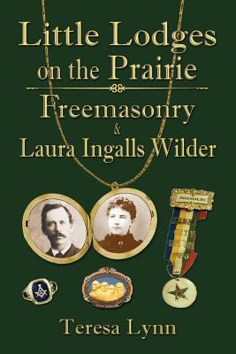 Little Lodges on the Prairie: Freemasonry & Lau... 0990497704 Book Cover