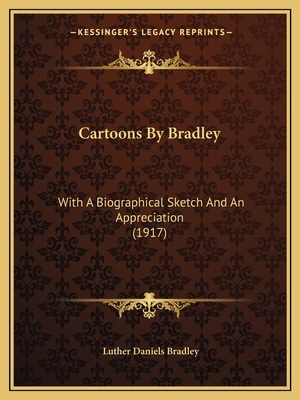 Cartoons By Bradley: With A Biographical Sketch... 1166574369 Book Cover
