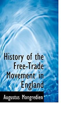 History of the Free-Trade Movement in England 1117638774 Book Cover