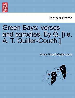 Green Bays: Verses and Parodies. by Q. [I.E. A.... 1241043086 Book Cover