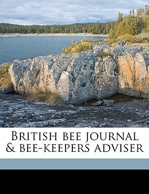 British bee journal & bee-keepers adviser Volum... 1149296119 Book Cover