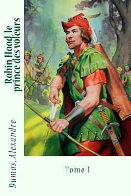Robin Hood, le prince des voleurs: Tome I [French] 1548398977 Book Cover