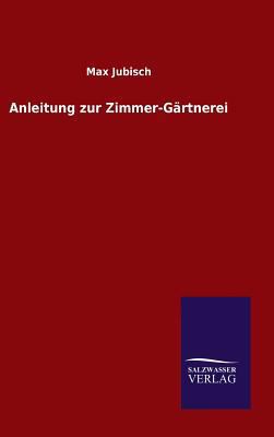 Anleitung zur Zimmer-Gärtnerei [German] 3846077267 Book Cover