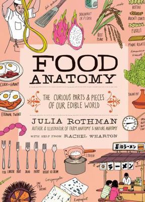Food Anatomy: The Curious Parts & Pieces of Our... 1612123392 Book Cover