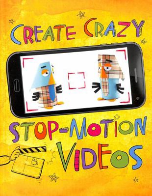 Create Crazy Stop-Motion Videos (Make a Movie!) 1474767966 Book Cover