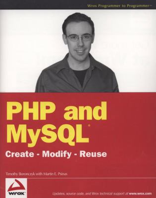 PHP and MySQL: Create - Modify - Reuse 0470192429 Book Cover