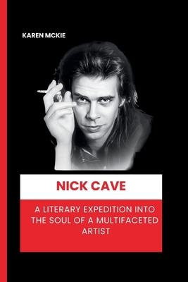 Nick Cave: A Literary Expedition into the Soul ... B0CQHXQQBS Book Cover