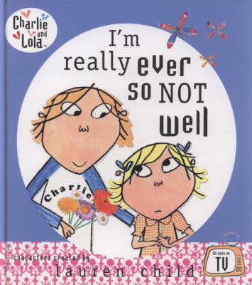 I'm Really Ever So Not Well (Charlie and Lola) 0141382503 Book Cover