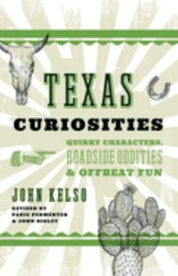 Texas Curiosities: Quirky Characters, Roadside ... 1493023691 Book Cover
