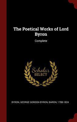 The Poetical Works of Lord Byron: Complete 1359876308 Book Cover