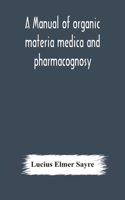 A Manual Of Organic Materia Medica And Pharmaco... 9354176941 Book Cover
