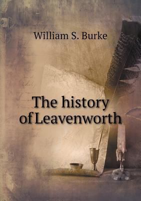 The history of Leavenworth 551872540X Book Cover