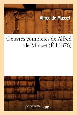 Oeuvres Complètes de Alfred de Musset (Éd.1876) [French] 2012756115 Book Cover