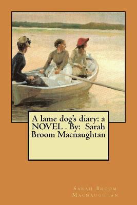 A lame dog's diary: a NOVEL . By: Sarah Broom M... 1546805230 Book Cover