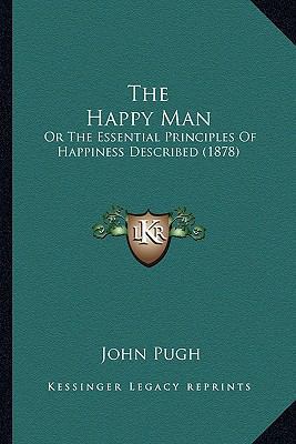 The Happy Man: Or The Essential Principles Of H... 1167202449 Book Cover