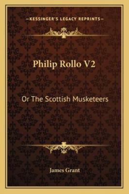 Philip Rollo V2: Or The Scottish Musketeers 1163286370 Book Cover