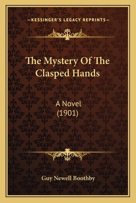 The Mystery Of The Clasped Hands: A Novel (1901) 1165112302 Book Cover