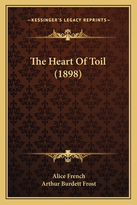 The Heart Of Toil (1898) 1166987124 Book Cover