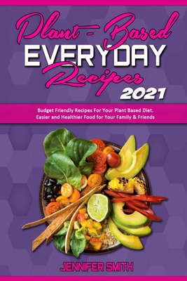 Plant Based Everyday Recipes 2021: Budget Frien... 1914359313 Book Cover