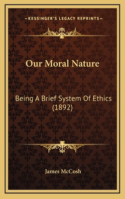 Our Moral Nature: Being A Brief System Of Ethic... 1168792967 Book Cover