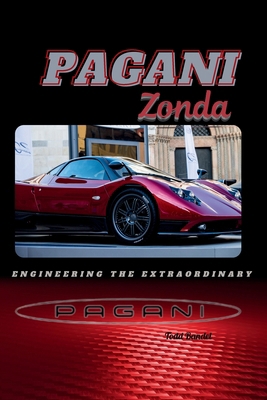 Pagani Zonda: Engineering the Extraordinary B0F67D4NJN Book Cover