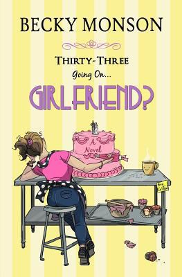 Thirty-Three Going on Girlfriend 1502320746 Book Cover