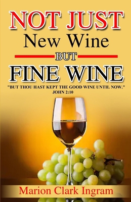 Not Just New Wine but Fine Wine B089M41R18 Book Cover