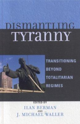Dismantling Tyranny: Transitioning Beyond Total... 074254902X Book Cover