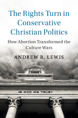 The Rights Turn in Conservative Christian Politics 1108405606 Book Cover