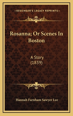 Rosanna; Or Scenes In Boston: A Story (1839) 1164224093 Book Cover