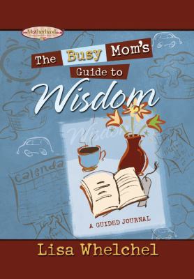 The Busy Mom's Guide to Wisdom (Motherhood Club) 1416533974 Book Cover
