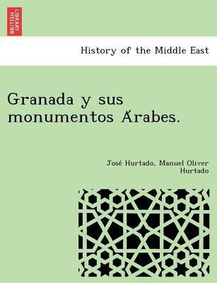 Granada y sus monumentos Árabes. [Spanish] 1249006899 Book Cover