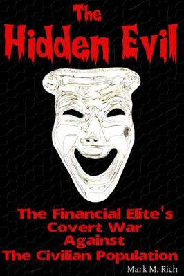 The Hidden Evil: The Financial Elite's Covert W... 1304217779 Book Cover