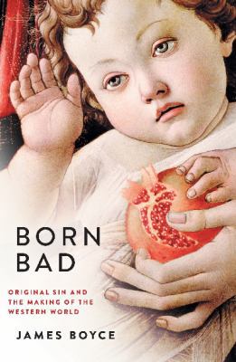 Born Bad: Original Sin and the Making of the We... 186395676X Book Cover