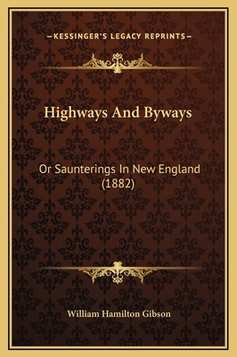 Highways And Byways: Or Saunterings In New Engl... 1169269818 Book Cover