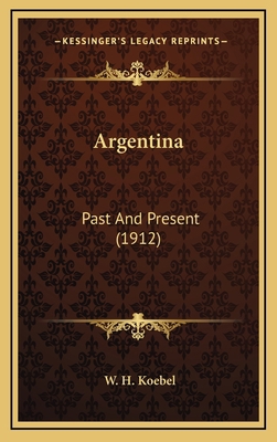 Argentina: Past and Present (1912) 1164462385 Book Cover