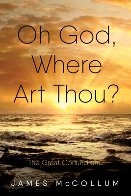 Oh God, Where Art Thou?: The Great Conundrum 1532664923 Book Cover