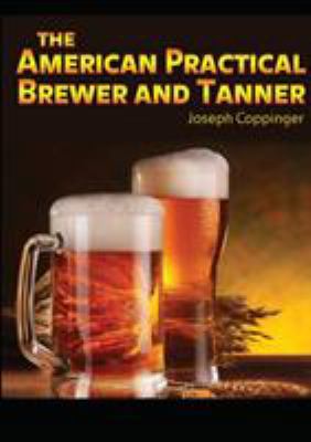 The American Practical Brewer and Tanner 6069831381 Book Cover