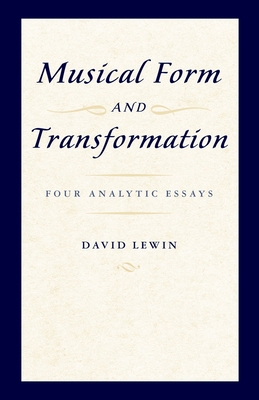 Musical Form and Transformation: Four Analytic ... 0199759952 Book Cover