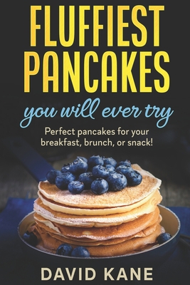 Fluffiest pancakes you will ever try: Perfect p... B0BC54GMGP Book Cover