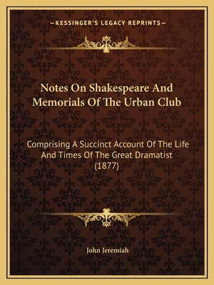 Notes On Shakespeare And Memorials Of The Urban... 1165420104 Book Cover