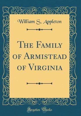 The Family of Armistead of Virginia (Classic Re... 0267971737 Book Cover
