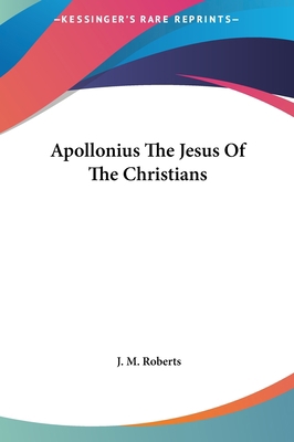 Apollonius the Jesus of the Christians 1161529527 Book Cover