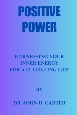 Positive Power: Harnessing your inner energy fo... Book Cover