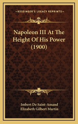 Napoleon III At The Height Of His Power (1900) 1165632799 Book Cover