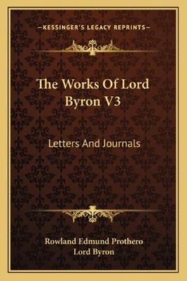 The Works of Lord Byron V3: Letters and Journals 1162972912 Book Cover