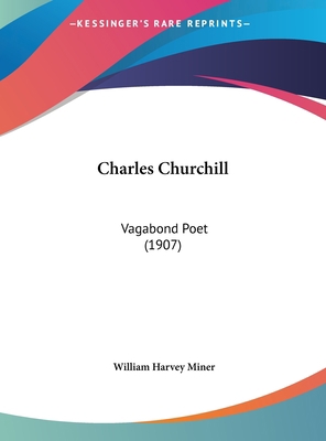 Charles Churchill: Vagabond Poet (1907) 116187514X Book Cover