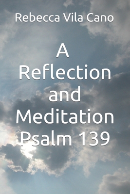 A reflection and meditation Psalm 139 B0BHNKZR7R Book Cover